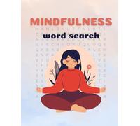 Mindfulness Word Search - 100 Relaxing Puzzles: 100 Themed Mindfulness Word Searches with 2,400 Words, Floral Designs & Answer Pages - Focus, Relaxation & Stress Relief for All Ages