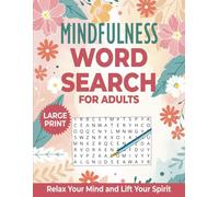 Mindfulness Word Search for Adults: 100 Calming Large-Print Word Find Puzzles for Anxiety Relief to Relax Your Mind and Lift Your Spirit