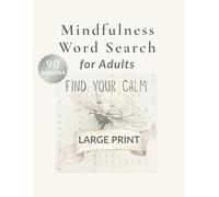Mindfulness Word Search for Adults: Find Your Calm: Large Print Relaxing Puzzles for Stress Relief and Peaceful Moments