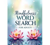 Mindfulness Word Search for Adults: Mindfulness Serene and Calming Word Search Puzzles for Adults - 100 Relaxing Large Print Puzzles with Full Solutions for Stress Relief and Mental Welness