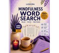 Mindfulness Word Search for Adults Relax, Focus & Find Peace with 100+ Large Print Puzzles: A Relaxing Puzzle Book to Reduce Stress, Improve Focus and Enjoy Calm Moments Every Day