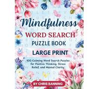Mindfulness Word Search Puzzle Book Large Print: 100 Calming Word Search Puzzles For Positive Thinking, Stress Relief And Mental Clarity