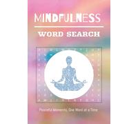 Mindfulness Word Search Puzzle Book: Peaceful and Uplifting Word Searches about Mindfulness, Gratitude, Balance, and Inner Calm | 6x9 inches, 110 Pages | A Gentle Way to Center Your Mind and Unwind