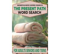 Mindfulness Word Search The Present Path Puzzle Book: Relaxing, Cognitive Boosting Easy-To-Read Word Searches With Themes of Tranquility Mindfulness & ... Vacations, Birthdays, Travel & Leisure Time