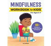 Mindfulness Workbook for Kids: 60+ Activities to Encourage Calm, Focus, and Compassion