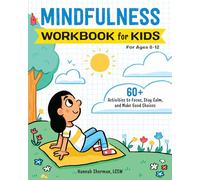 Mindfulness Workbook for Kids: 60+ Activities to Focus, Stay Calm, and Make Good Choices