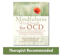 Mindfulness Workbook for OCD: A Guide to Overcoming Obsessions and Compulsions Using Mindfulness and Cognitive Behavioral Therapy