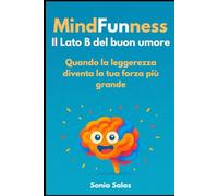MindFunness: Il lato B del buon umore: Quando la leggerezza diventa la tua forza più grande