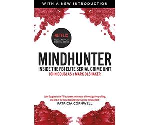 Mindhunter: Inside the FBI Elite Serial Crime Unit, the Bestselling True Story (Now A Netflix Series)