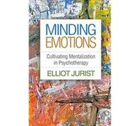 Minding Emotions by Elliot Jurist Jurist, Elliot (The Graduate Center and the City College of New York, United States) (Auteur)