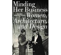 Minding Her Business: Women, Architecture, and Design