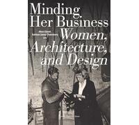 Minding Her Business: Women, Architecture, and Design