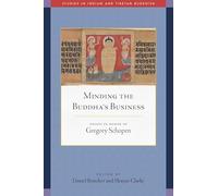 Minding the Buddha's Business: Essays in Honor of Gregory Schopen