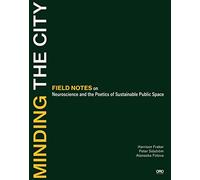 Minding the City: Field Notes on Neuroscience and the Poetics of Sustainable Public Space