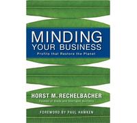 Minding Your Business Profits that Restore the Planet - Horst M. Rechelbacher - Earth Aware Editions - ebook (ePub) - Livre