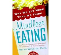Mindless Eating: Why We Eat More Than We Think