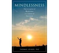 Mindlessness The Corruption Of Mindfulne Thomas The Robert O Lawton Distinguished Professor Joiner, Florida State University Department Of Psychology (Auteur)