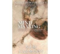 MINDMAXXING: Achieve Top 0.001% Greatness in ANY Skill, Field or Purpose - Reprogram Your Subconscious Mind, Undo Millennia of Programming and Transform Your Mind, Life and Humanity's Future