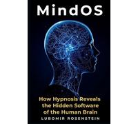 MindOS: How Hypnosis Reveals the Hidden Software of the Human Brain