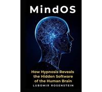 MindOS: How Hypnosis Reveals the Hidden Software of the Human Brain