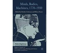 Minds, Bodies, Machines, 1770-1930