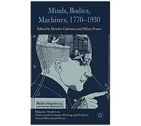 Minds, Bodies, Machines, 1770-1930