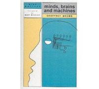 Minds, Brains and Machines (Mind matters series) Brown, Geoffrey (Auteur)