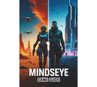 MINDS EYE GAME GUIDE: Master Every Mission, Uncover Every Secret, and Dominate the Cybernetic World