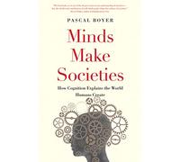 Minds Make Societies: How Cognition Explains the World Humans Create