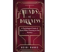 Minds of Darkness: A Psychological Study of Serial Killers Focusing on Sex Workers