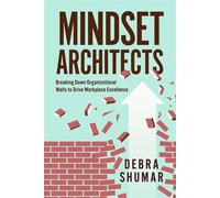 Mindset Architects Breaking Down Organizational Walls to Drive Workplace Excellence - Debra Shumar - Advantage Books - ebook (ePub) - Livre