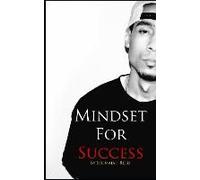 Mindset For Success: Find Your Passion And Live Your Purpose