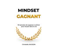 MINDSET GAGNANT: 101 pensées de sagesse à cultiver pour réussir dans la vie