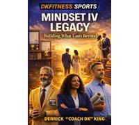 MINDSET IV LEGACY: Building What Lasts Beyond You