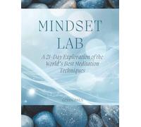 Mindset Lab: A 21-Day Exploration of the World’s Best Meditation Techniques