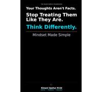 Mindset Made Simple: How to Change the Way You Think, Challenge Your Limits, and Build a Better Life