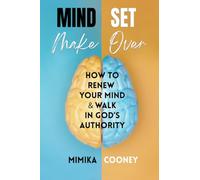 Mindset Make Over: How to Renew your Mind and Walk in God's Authority