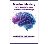 Mindset Mastery: Die 12 Gesetze für Fokus, Glauben & Grenzenlosigkeit