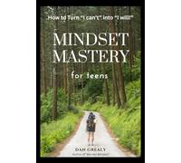Mindset Mastery for Teens: How to Turn “I can’t” into “I will!”