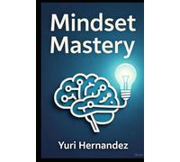 Mindset Mastery: Stop Overthinking and Unlock Clarity: Proven Techniques to Rewire Your Brain for Success and Habits