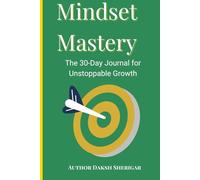 Mindset Mastery: The 30-Day Journal for Unstoppable Growth