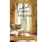 Mindset meets Feng Shui - Wenn Manifestieren nicht reicht, lass dein Zuhause dich unterstützen!