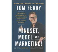 Mindset, Model and Marketing!: The Proven Strategies to Transform and Grow Your Real Estate Business