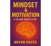 Mindset & Motivation: A 30-Day Reset Plan: Use daily practice to strengthen focus training, apply mindset resets to break the cycle of overthinking, and build new habits for behaviour change.