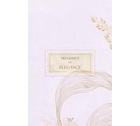Mindset of Elegance: A 60-Day Journey to Transform Limits and Fears into Confidence with Daily Journaling, Reflection and Grace.
