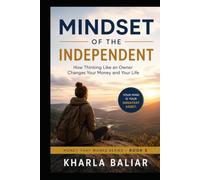 Mindset of the Independent: How Thinking Like an Owner Changes Your Money and Your Life