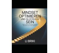 Mindset optimieren und glücklich sein: Wie du deine Denkweise ändern und Erfolg im Leben anziehst.