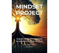 MindSet Project : Édition Spéciale: Le guide ultime pour développer ton potentiel et réaliser tes rêves (version enrichie et interactive)