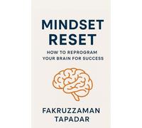 Mindset Reset: How to Reprogram Your Brain for Success