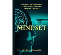 Mindset: Unlocking your mind from limitation to having an abundance mindset